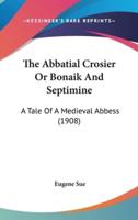 The Abbatial Crosier or Bonaik and Septimine