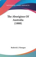 The Aborigines Of Australia (1888)
