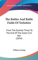 The Battles and Battle Fields of Yorkshire