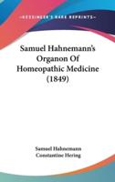 Samuel Hahnemann's Organon Of Homeopathic Medicine (1849)