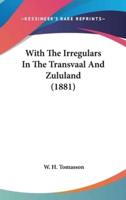 With the Irregulars in the Transvaal and Zululand (1881)