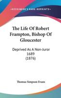The Life Of Robert Frampton, Bishop Of Gloucester