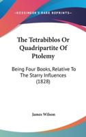 The Tetrabiblos Or Quadripartite Of Ptolemy