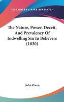 The Nature, Power, Deceit, And Prevalency Of Indwelling Sin In Believers (1830)