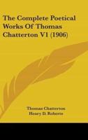 The Complete Poetical Works of Thomas Chatterton V1 (1906)