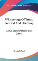 Whisperings Of Truth, For God And His Glory