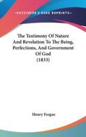 The Testimony Of Nature And Revelation To The Being, Perfections, And Government Of God (1833)