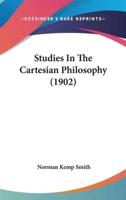 Studies In The Cartesian Philosophy (1902)