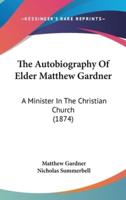 The Autobiography of Elder Matthew Gardner