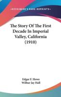 The Story Of The First Decade In Imperial Valley, California (1910)