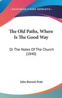 The Old Paths, Where Is the Good Way