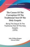 The Causes Of The Corruption Of The Traditional Text Of The Holy Gospels