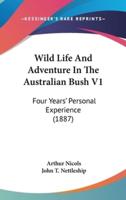Wild Life and Adventure in the Australian Bush V1