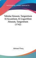 Tabulae Sinuum, Tangentium Et Secantium, Et Logarithmi Sinuum, Tangentium (1742)