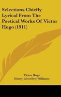 Selections Chiefly Lyrical from the Poetical Works of Victor Hugo (1911)