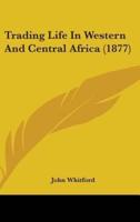 Trading Life In Western And Central Africa (1877)