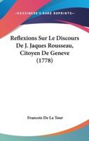Reflexions Sur Le Discours De J. Jaques Rousseau, Citoyen De Geneve (1778)