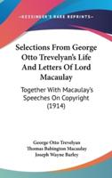 Selections from George Otto Trevelyan's Life and Letters of Lord Macaulay