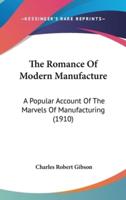 The Romance Of Modern Manufacture