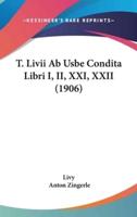 T. LIVII AB Usbe Condita Libri I, II, XXI, XXII (1906)