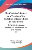 The Christian's Pattern or a Treatise of the Imitation of Jesus Christ, in Four Books