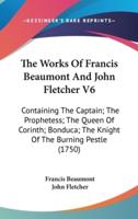 The Works Of Francis Beaumont And John Fletcher V6
