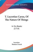 T. Lucretius Carus, Of The Nature Of Things