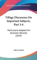 Village Discourses on Important Subjects, Part 3-6