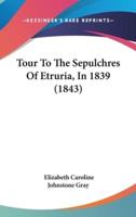Tour to the Sepulchres of Etruria, in 1839 (1843)
