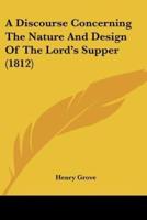 A Discourse Concerning The Nature And Design Of The Lord's Supper (1812)