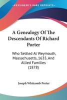 A Genealogy Of The Descendants Of Richard Porter