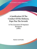 A Justification Of The Conduct Of His Holiness, Pope Pius The Seventh