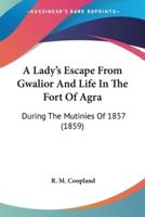 A Lady's Escape From Gwalior And Life In The Fort Of Agra