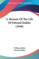 A Memoir Of The Life Of Edward Stabler (1846)