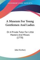 A Museum For Young Gentlemen And Ladies