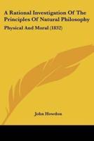 A Rational Investigation Of The Principles Of Natural Philosophy