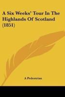 A Six Weeks' Tour In The Highlands Of Scotland (1851)