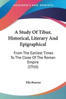 A Study Of Tibur, Historical, Literary And Epigraphical