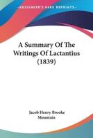 A Summary Of The Writings Of Lactantius (1839)