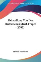 Abhandlung Von Den Historischen Streit-Fragen (1765)