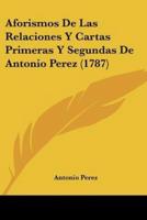 Aforismos De Las Relaciones Y Cartas Primeras Y Segundas De Antonio Perez (1787)