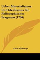 Ueber Materialismus Und Idealismus Ein Philosophisches Fragment (1786)