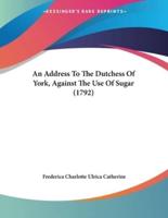 An Address To The Dutchess Of York, Against The Use Of Sugar (1792)
