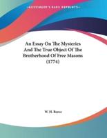 An Essay On The Mysteries And The True Object Of The Brotherhood Of Free Masons (1774)