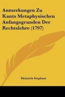 Anmerkungen Zu Kants Metaphysischen Anfangsgrunden Der Rechtslehre (1797)