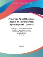 Plutarchi, Apophthegmata Regum Et Imperatorum, Apopthegmata Loconica