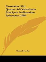 Carminum Libri Quatuor Ad Celsissimum Principem Ferdinandum Episcopum (1680)
