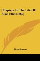 Chapters In The Life Of Elsie Ellis (1869)