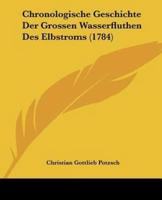Chronologische Geschichte Der Grossen Wasserfluthen Des Elbstroms (1784)