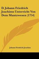 D. Johann Friedrich Joachims Unterricht Von Dem Muntzwesen (1754)